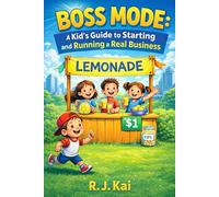 Boss Mode: A Kid’s Guide to Starting and Running a Real Business
