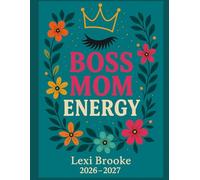 Boss Mom Energy: A 2026-2027 Planner for Moms Who Slay