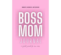 Boss Mom Guided Journal: A Meaningful Keepsake for New Mothers to Capture Their Thoughts, Feelings, and Motherhood Journey | Perfect Baby Shower Gift for First Time Moms