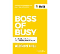 Boss of Busy: Combat Burn Out and Get Clear on What Matters (Be Your Best)