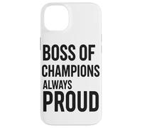 Boss Of Champions Always Proud Coach Leadership Case for iPhone 14 Plus