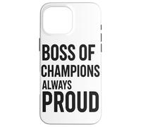 Boss Of Champions Always Proud Coach Leadership Case for iPhone 16 Pro Max
