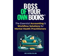 Boss Of Your Own Books: The Essential Accounting & Workflow Solutions for Mental Health Practitioners