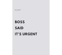 Boss Said It’s Urgent: Funny Office Notebook for Coworkers, Employees, or Anyone Surviving Corporate Chaos