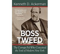 Boss Tweed: the Corrupt Pol who Conceived the Soul of Modern New York