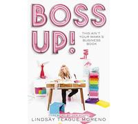 Boss Up!: This Ain’t Your Mama’s Business Book