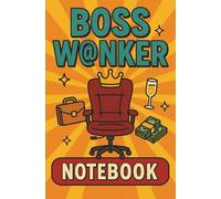 Boss W@nker Notebook: Funny gift for boss, Work office present, Christmas secret santa humorous gift, blank notebook journal, work notepad