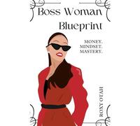 Boss Woman Blueprint: Money, Mindset, Mastery