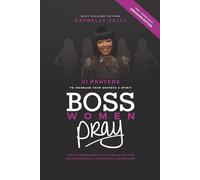 Boss Women Pray: 31 Prayer to Increase Your Success & Spirit: The Comprehensive Prayer Guide for Entrepreneurs & Women in Business (Bosses Pray Series)