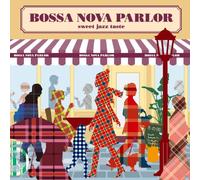 BOSSA NOVA PARLOR-sweet jazz taste-