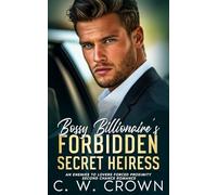 Bossy Billionaire's Forbidden Secret Heiress: An Enemies to Lovers Forced Proximity Second Chance Romance (Grumpy Billionaire Bad Boys)