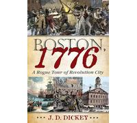 Boston, 1776: A Rogue Tour of Revolution City