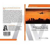 Boston as the World's Greatest Irish City: The HiSTORY of Irish Immigrants in Boston