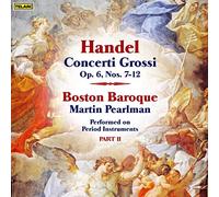 Boston Baroque & Martin Pearlman - Handel - Concert grossi, Op. 6 Nos. 7-12
