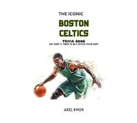 Boston Celtics: The Iconic Boston Celtics Trivia Book (The Iconic Sports Trivia Collection)