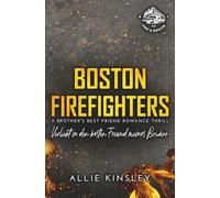 Boston Firefighters: Verliebt in den besten Freund meines Bruders (Boston Firefighters (A Fire&Ice Spin-off))