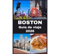 BOSTON Guía de viaje 2026: Tu compañero completo 2026 para descubrir la historia, la cultura, la gastronomía y los tesoros ocultos de Boston