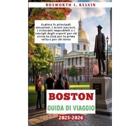 BOSTON GUIDA DI VIAGGIO 2025-2026: Esplora le principali attrazioni, i tesori nascosti, i ristoranti imperdibili e i consigli degli esperti per chi visita la città per la prima volta e per chi torna