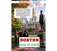 BOSTON GUIDE DE VOYAGE 2025-2026: Explorez les principales attractions, les trésors cachés, les restaurants incontournables et les conseils d'initiés pour les visiteurs novices et réguliers