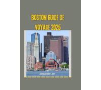 Boston Guide de voyage 2025: Principaux monuments, lieux secrets et expériences culturelles authentiques de Beantown