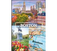 Boston Guide de voyage 2026-2027: Explorez l'esprit de la Nouvelle-Angleterre : des rues pavées aux vues sur la mer et aux merveilles culturelles, illustré de photos en couleur