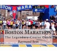 Boston Marathon: The Legendary Course Guide