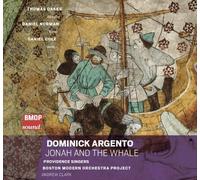 Boston Modern Orchestra Project, Providence Singers, Andrew Clark, Thomas Oakes - Dominick Argento: Jonah and the Whale by Boston Modern Orchestra Project, Providence Singers, Andrew Clark, Thomas Oakes