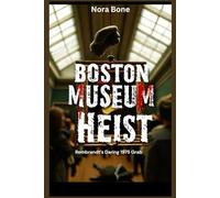 Boston Museum Heist: Rembrandt’s Daring 1975 Grab: 10 (Nora Documentaries)