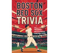Boston Red Sox Trivia Book: 500+ Deep & Uncommon Questions, Answers, and Explanations for True Fans and Trivia Masters