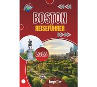 BOSTON REISEFÜHRER 2026: Wo echte Geschichten, echte Straßen und echter Geschmack aufeinandertreffen
