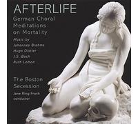 Boston Secession - Afterlife: German Choral Meditations on Mortality