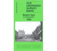 Boston Spa & Thorp Arch 1906: Yorkshire Sheet 189.07 (Old Ordnance Survey Maps of Yorkshire)