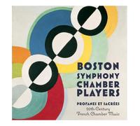 Boston Symphony Chamber Players - Profanes Et Sacrees: 20th Century French Chamber