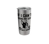 Boston Terrier If I Can't Bring My Dog I'm Not Going Stainless Steel Insulated Tumbler