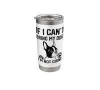 Boston Terrier If I Can't Bring My Dog I'm Not Going Stainless Steel Insulated Tumbler