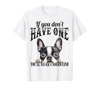 Boston Terrier If You Don't Have one You´ll not Understand T-Shirt