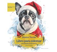Boston Terrier: Libro para colorear para amantes de los perros - Edición de invierno (Serie de libros para colorear: Perros adorados)