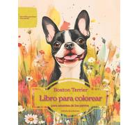 Boston Terrier: Libro para colorear para amantes de los perros - Edición de primavera (Serie de libros para colorear: Perros adorados)
