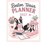 Boston Terrier Planner 2027: Monthly Calendars, Weekly Planning, Mood Tracking & Adorable Dog Illustrations