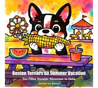 Boston Terriers do Summer Vacation: Fun-Filled Vacation Adventures to Color