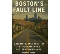 Boston's Fault Line: Unearthing the Forgotton History Beneath a Boston Neighborhood
