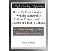 Boswell's Correspondence with the Honourable Andrew Erskine, and His Journal of a Tour to Corsica
