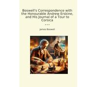 Boswell's Correspondence with the Honourable Andrew Erskine, and His Journal of a Tour to Corsica (Classic Books)