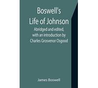 Boswell's Life of Johnson; Abridged and edited, with an introduction by Charles Grosvenor Osgood