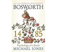 Bosworth 1485: Psychology of a Battle