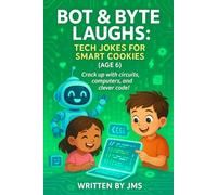 Bot & Byte Laughs: Tech Jokes for Smart Cookies (Age 6): Clean, Hilarious, Funny Robot, A.I. & Computer Jokes for Kids Age 5 6 7 - Silly and Smart ... for Smart Cookies to Clever Minds (Age 4-13))
