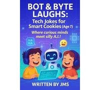 Bot & Byte Laughs: Tech Jokes for Smart Cookies (Age 7): Clean, Hilarious, Funny Robot, A.I. & Computer Jokes for Kids Age 6 7 8 - Silly and Smart ... for Smart Cookies to Clever Minds (Age 4-13))