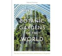 Botanic Gardens of the World: Tales of extraordinary plants, botanical history and scientific discovery