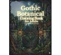 Botanic Gothic: Dark Botanical Coloring Book Vol.1