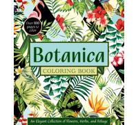 Botanica Coloring Book : An Elegant Collection of Flowers, Herbs, and Foliage